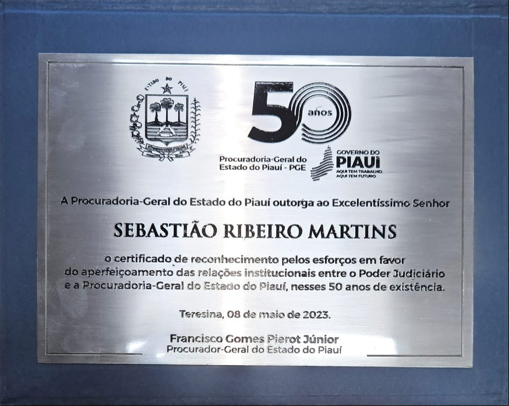 Placa de agradecimento aos esforços e contribuição do Desembargador Sebastião Ribeiro Martins a Procuradoria-Geral do Estado do Piauí. (Foto: Arquivo Pessoal | Desembargador Sebastião Ribeiro Martins) Placa de agradecimento aos esforços e contribuição do Desembargador Sebastião Ribeiro Martins a Procuradoria-Geral do Estado do Piauí. (Foto: Arquivo Pessoal | Desembargador Sebastião Ribeiro Martins)